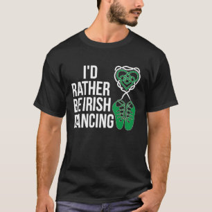 I'd Rather Irish Dance Irish Dancer Irish Dancing T-Shirt