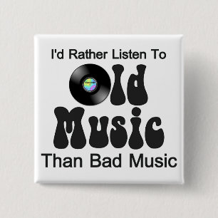 I'd Rather Listen to Old Music than Bad Music 15 Cm Square Badge