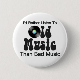 I'd Rather Listen to Old Music than Bad Music 6 Cm Round Badge
