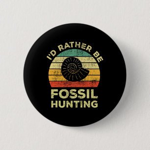 I'd Rather Look For Fossils  6 Cm Round Badge