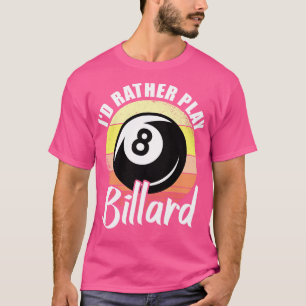 Id Rather Play Billard Retro T-Shirt