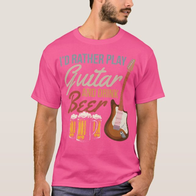 I'D Rather Play Guitar And Drink Beer - Bass Guita T-Shirt (Front)