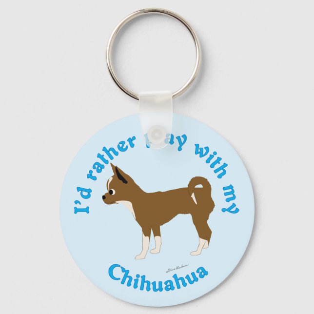 I'd Rather Play with My Chihuahua Key Ring (Front)
