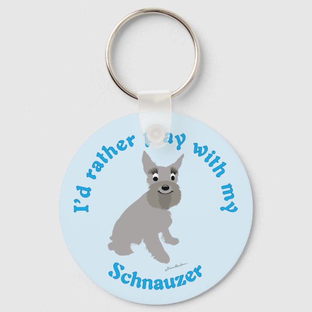 I'd Rather Play With My Schnauzer Key Ring (Front)