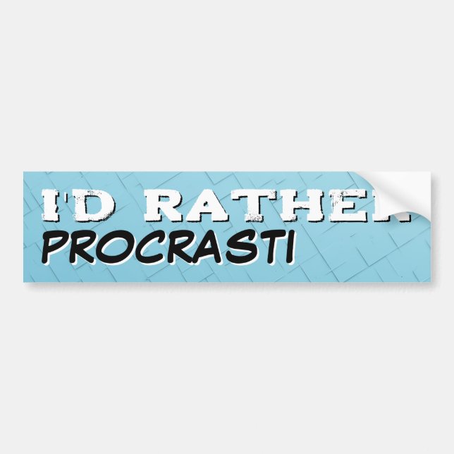 I'd Rather Procrastinate Bumper Sticker (Front)