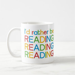 I'd rather read - I'd rather be reading Coffee Mug