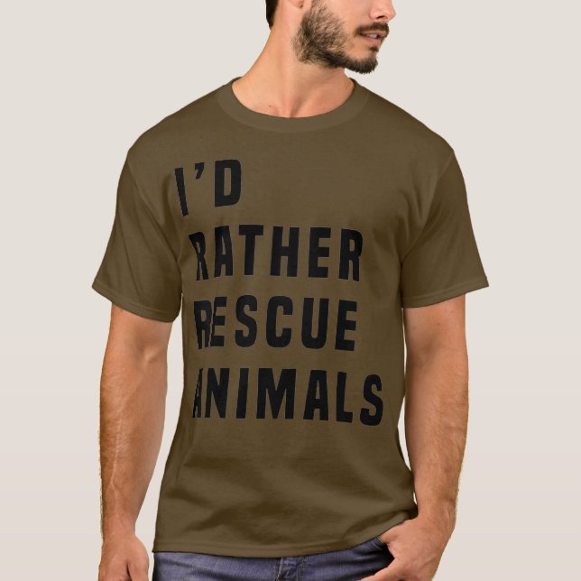 ID RATHER RESCUE ANIMALS T SHIRT Black Bold Font (Front)
