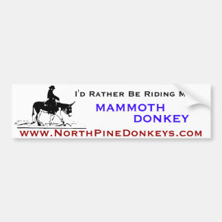 I'd rather ride a Mammoth donkey Bumper Sticker