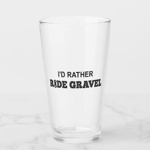 I'd Rather Ride Gravel Glass