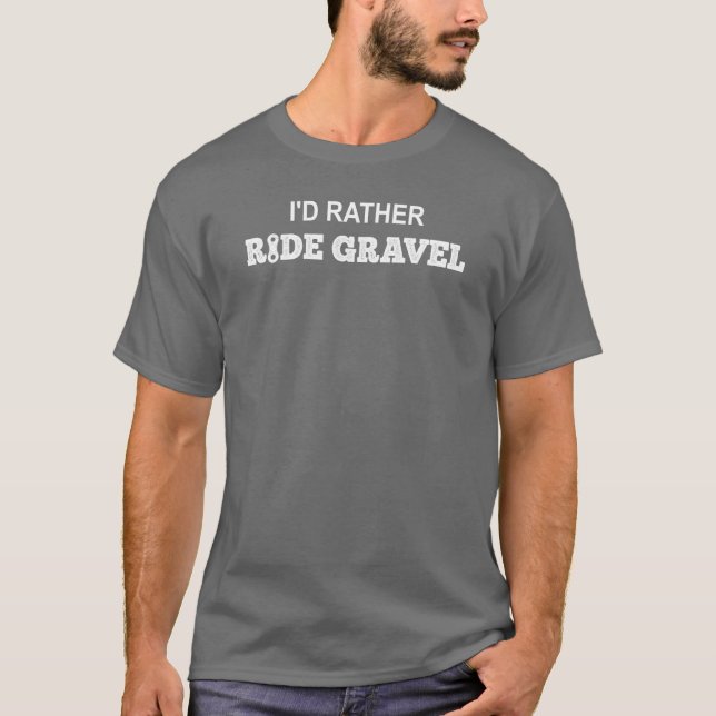 I'd Rather Ride Gravel T-Shirt (Front)