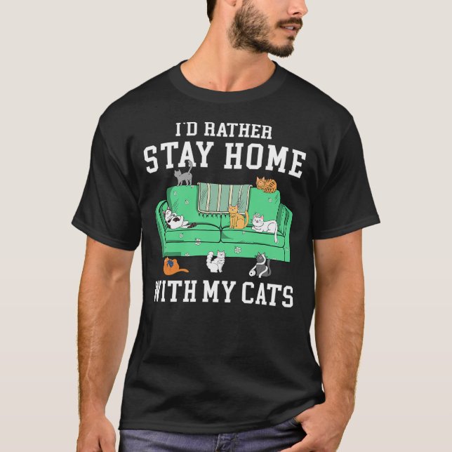 I'd Rather Stay Home With My Cats Funny Cat Lover T-Shirt (Front)