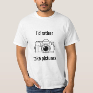 I'd Rather Take Pictures - Photographer Gift T-Shirt