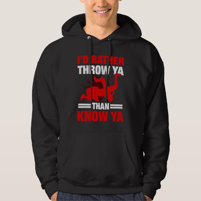 I'd Rather Throw Ya Than Know Ya Wrestling Wrestle Hoodie (Front)