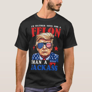 I'd Rather Vote For A Felon Than A Jack Trump 2024 T-Shirt
