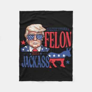 I'd Rather Vote For A Felon Than A Jack Trump Amer Fleece Blanket
