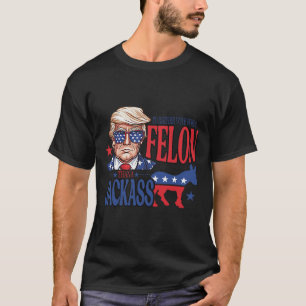 I'd Rather Vote For A Felon Than A Jack Trump Amer T-Shirt