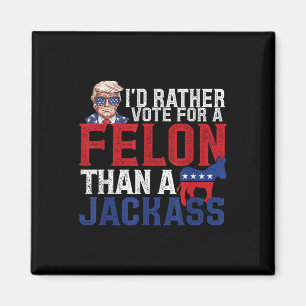 Id Rather Vote For A Felon Than A Jack Trump Ameri Magnet