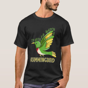 I'd Rather Watch A Hummingbird Bird Watching T-Shirt