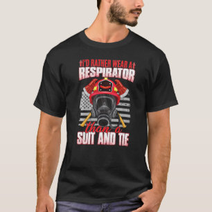 I'd Rather Wear A Respirator  Wildland Firefighter T-Shirt