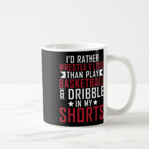 Id Rather Wrestle And Lose Than Play Sketll In My Coffee Mug
