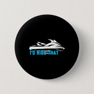 I'd Ride That - Beach Water Sports Sea Jet Skiing 6 Cm Round Badge