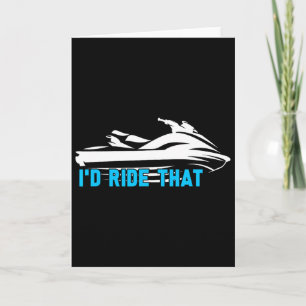 I'd Ride That - Beach Water Sports Sea Jet Skiing Card