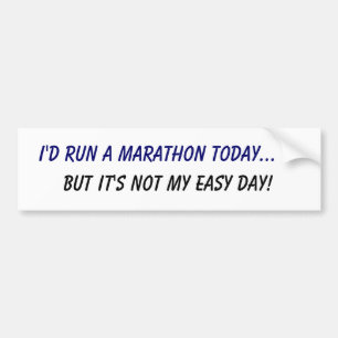 I'd run a marathon... but it's not my easy day! bumper sticker