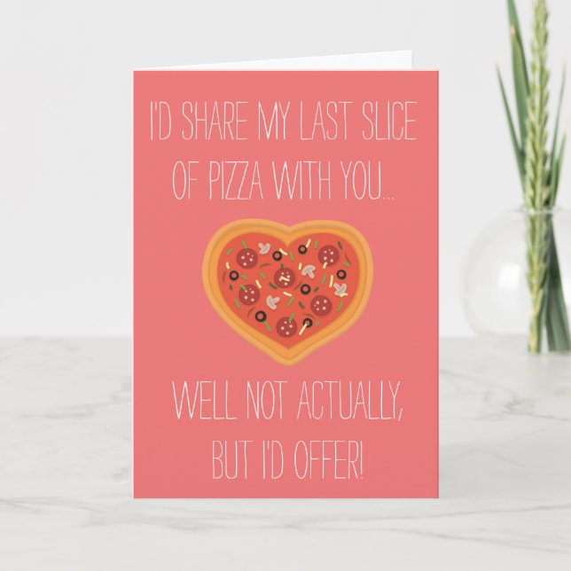 "I'd share my pizza with you" Card (Front)