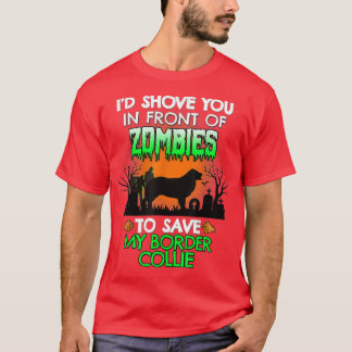I'd Shove You In Front Of Zombies To Save My Borde T-Shirt