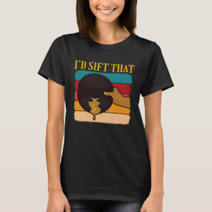 Id Sift That Gold Prospector 1 T-Shirt