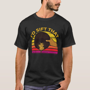 Id Sift That Gold Prospector T-Shirt