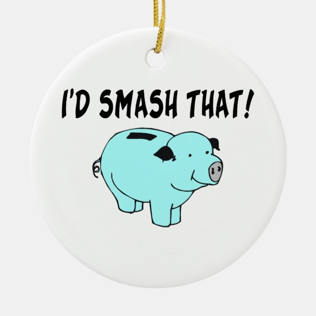 I'd Smash That Piggy Bank Ceramic Tree Decoration (Front)