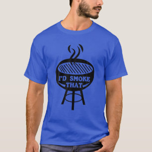 I'd Smoke That Barbecue Grill Or Grilling Gift T-Shirt