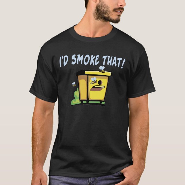 I'd Smoke That Bee Hive Tee Shirt (Front)