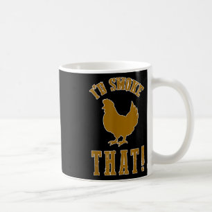 Id Smoke That Chicken Funny Bbq Smoker Grilling Ba Coffee Mug