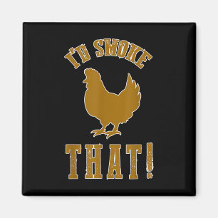 Id Smoke That Chicken Funny Bbq Smoker Grilling Ba Magnet