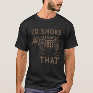 I'd Smoke That Funny BBQ Chef Beef Meat Grilling D T-Shirt