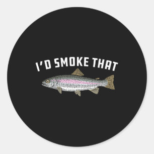 I'd Smoke That Rainbow Trout  Classic Round Sticker