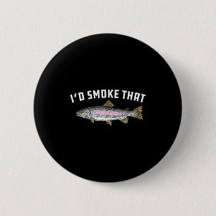 I'd smoke that_ rainbow trout fish - bbq barbecue  6 cm round badge
