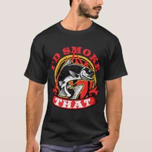 I'd Smoke That Salmon Fishing Fish Fisherman T-Shirt
