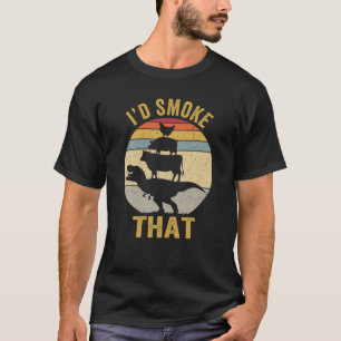 I'd Smoke That Smoker Dad Gift Funny Barbecue Retr T-Shirt