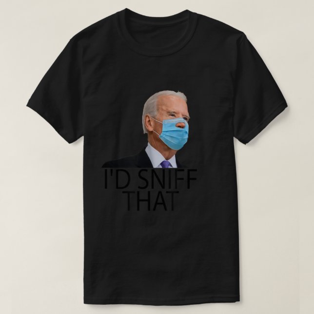 I'd Sniff Tha Anti Joe Biden Parody.png T-Shirt (Design Front)