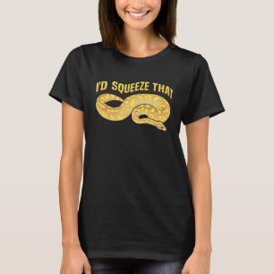 I'd squeeze that Quote for a Banana ball python   T-Shirt