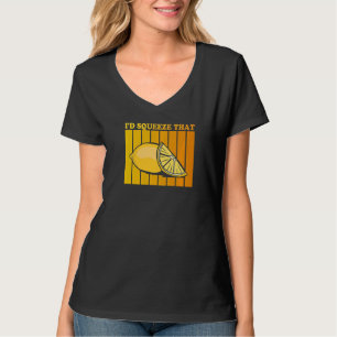 I'd squeeze that Quote for a Lemonade T-Shirt