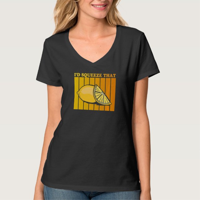 I'd squeeze that Quote for a Lemonade T-Shirt (Front)