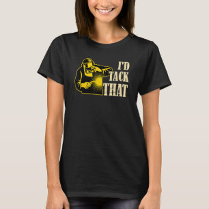 I'd Tack That Welder Welding Pipeliner Fabricator T-Shirt