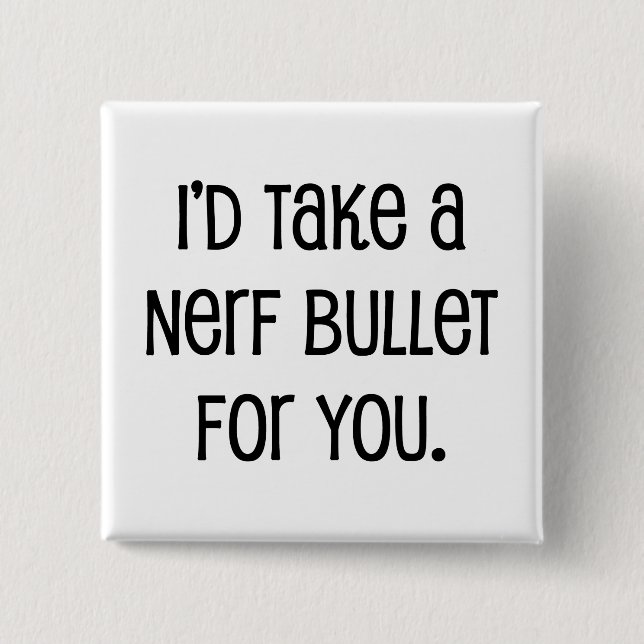 I'd Take a Bullet For You 15 Cm Square Badge (Front)