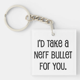 I'd Take a Bullet For You Key Ring