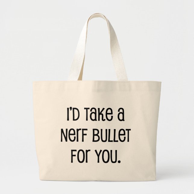 I'd Take a Bullet For You Large Tote Bag (Front)