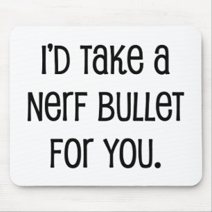 I'd Take a Bullet For You Mouse Mat